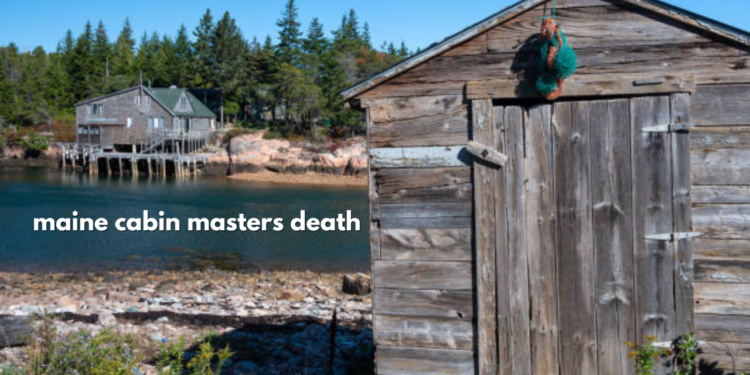 maine cabin masters death