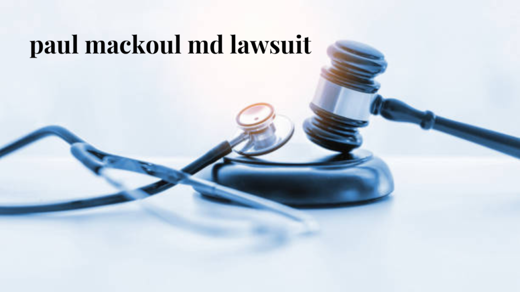 paul mackoul md lawsuit