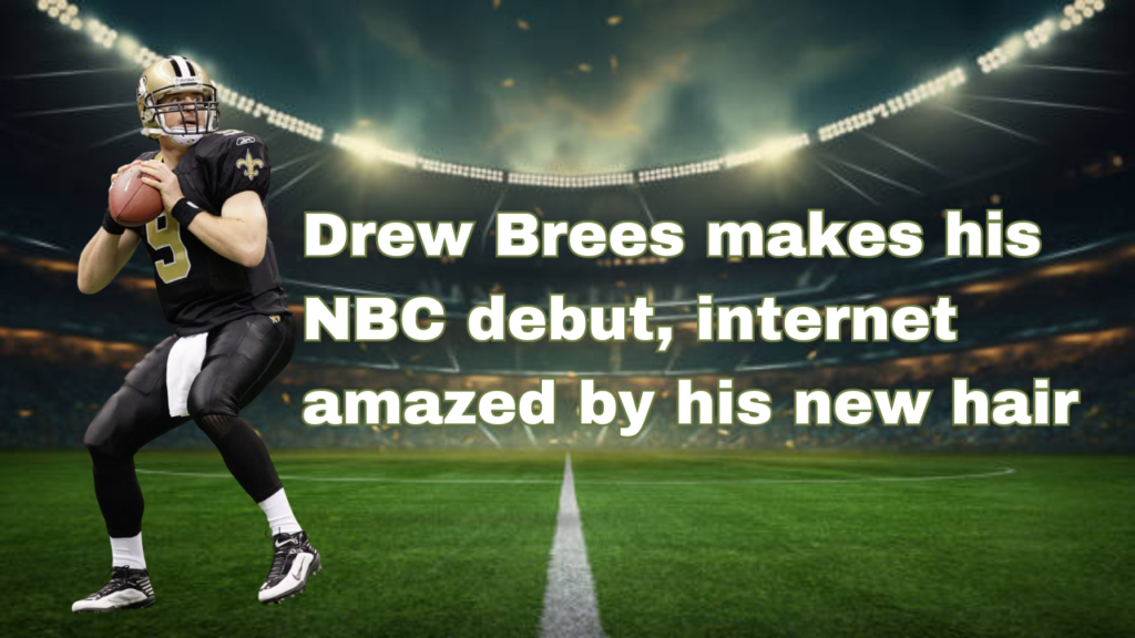 drew brees makes his nbc debut, internet amazed by his new hair