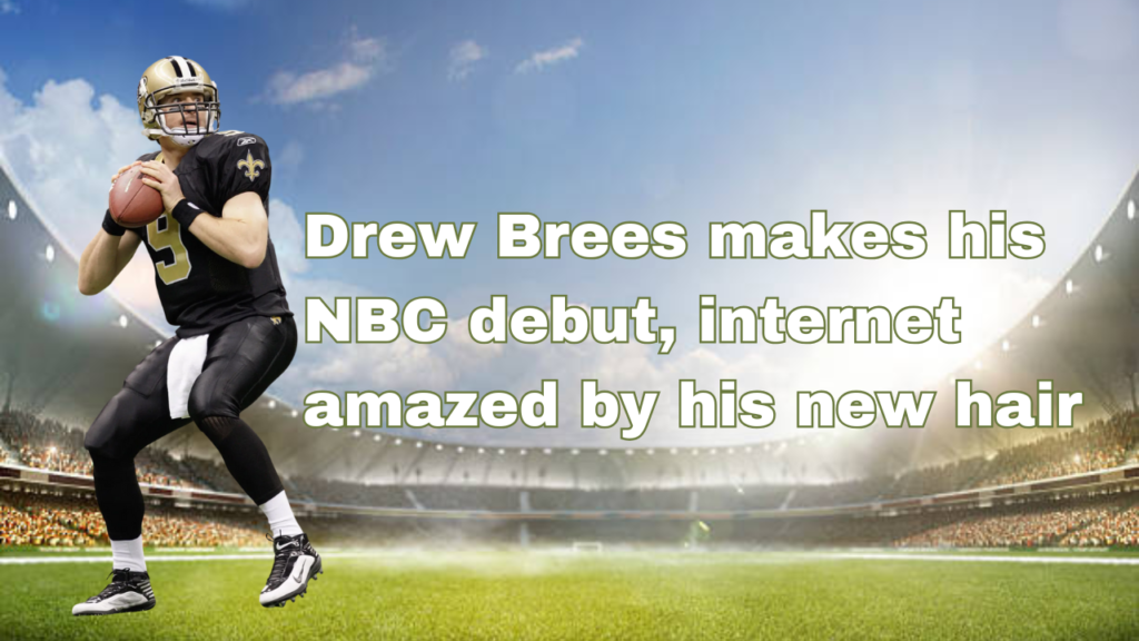 drew brees makes his nbc debut, internet amazed by his new hair