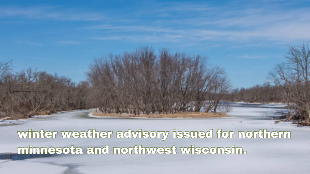 winter weather advisory issued for northern minnesota and northwest wisconsin.