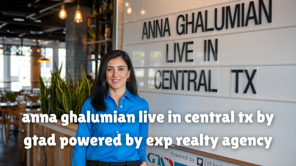 anna ghalumian live in central tx by gtad powered by exp realty agency