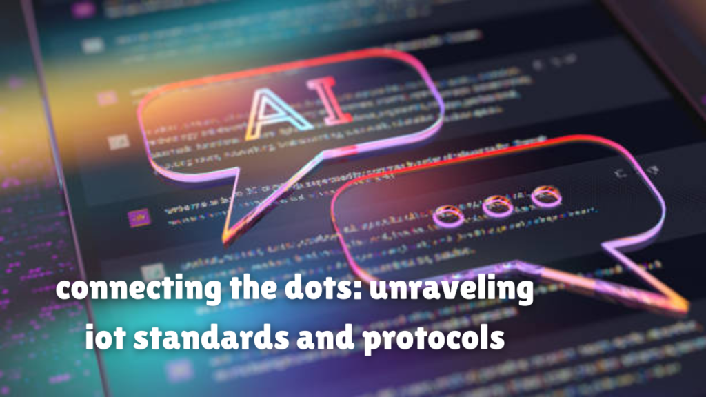 connecting the dots: unraveling iot standards and protocols