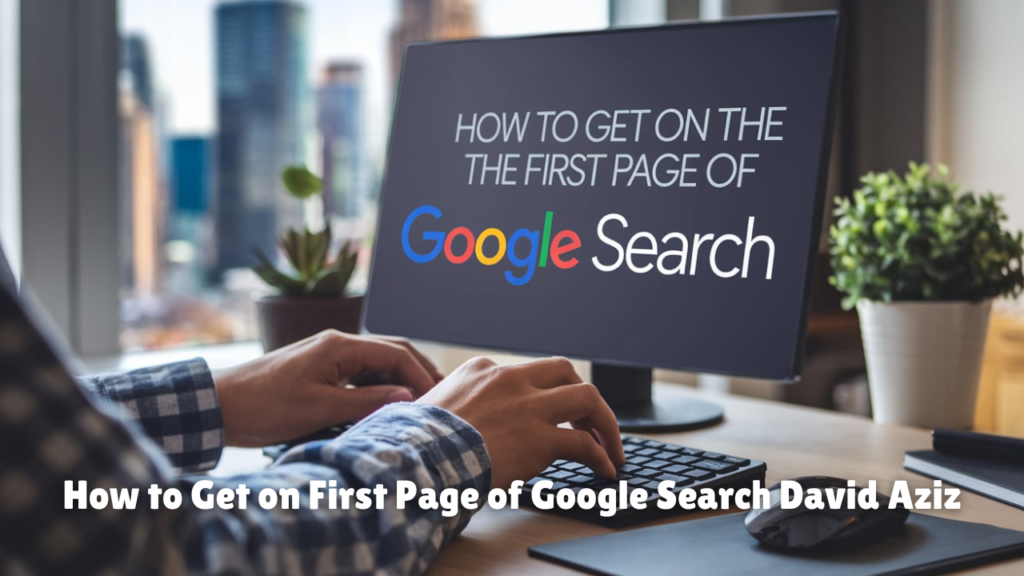 How to Get on First Page of Google Search David Aziz