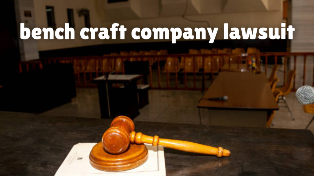 bench craft company lawsuit