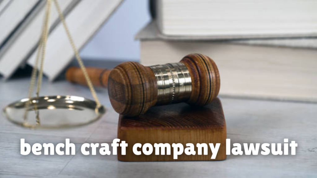 bench craft company lawsuit