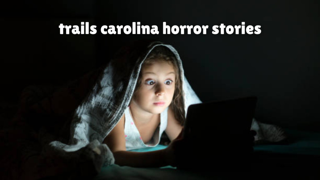 trails carolina horror stories