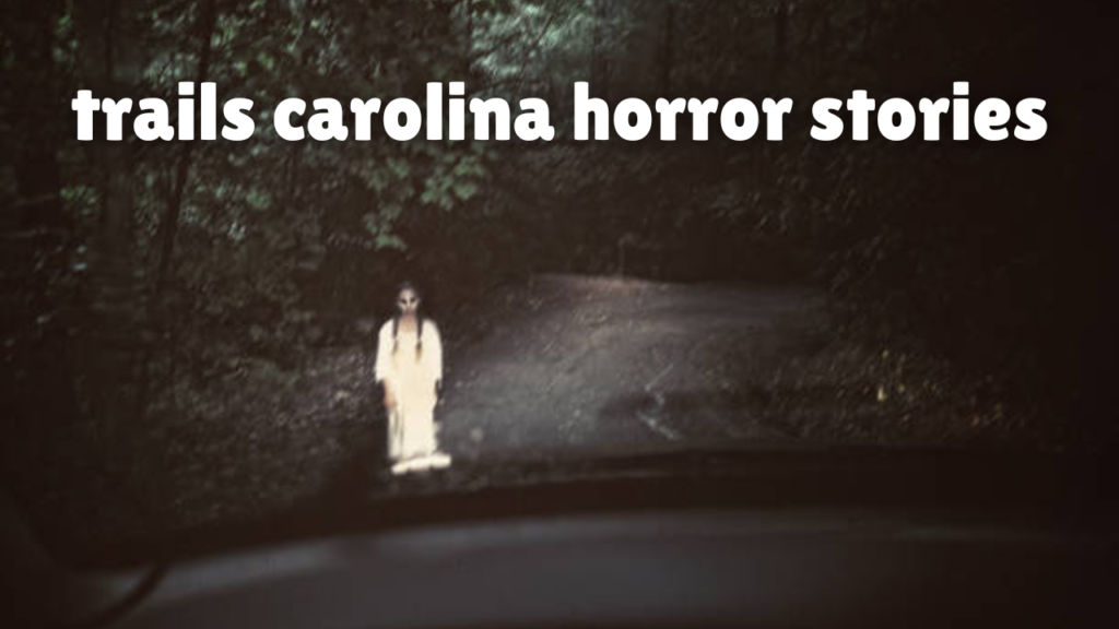 trails carolina horror stories