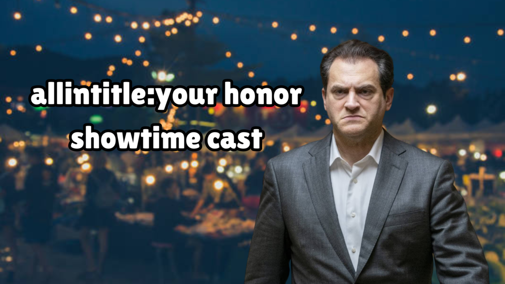 allintitle:your honor showtime cast