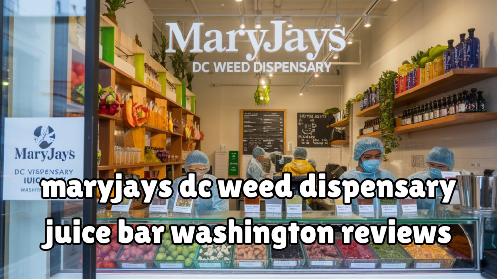 maryjays dc weed dispensary juice bar washington reviews