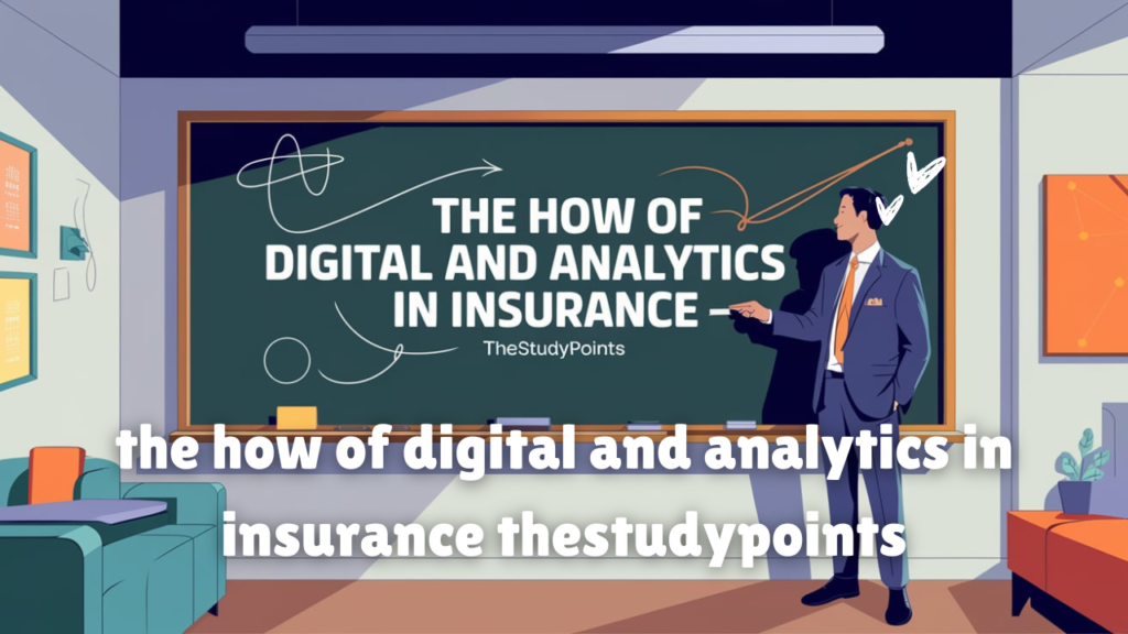 the how of digital and analytics in insurance thestudypoints