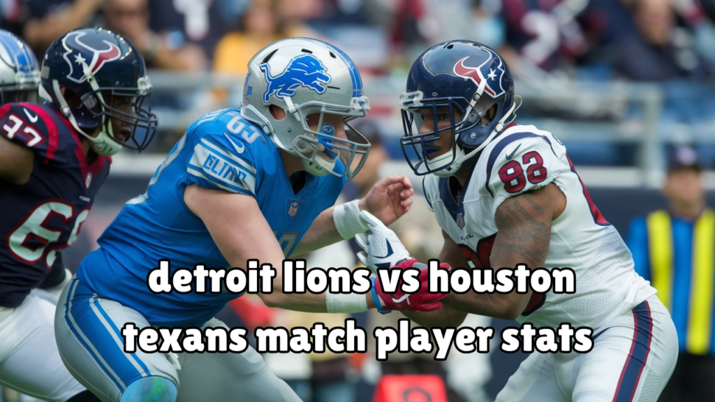 detroit lions vs houston texans match player stats