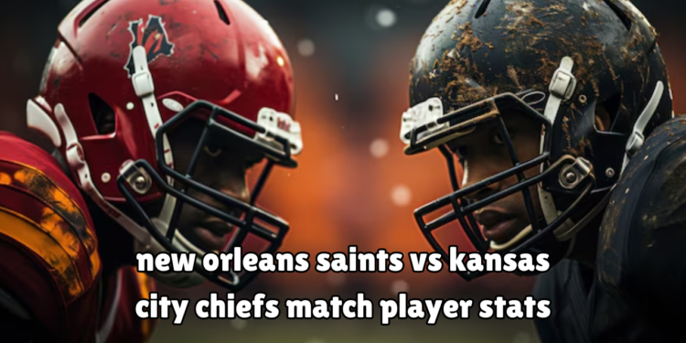 new orleans saints vs kansas city chiefs match player stats