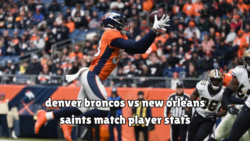 denver broncos vs new orleans saints match player stats