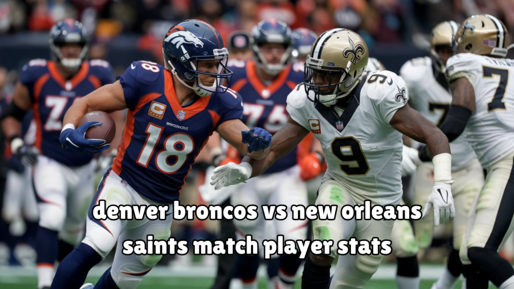 denver broncos vs new orleans saints match player stats