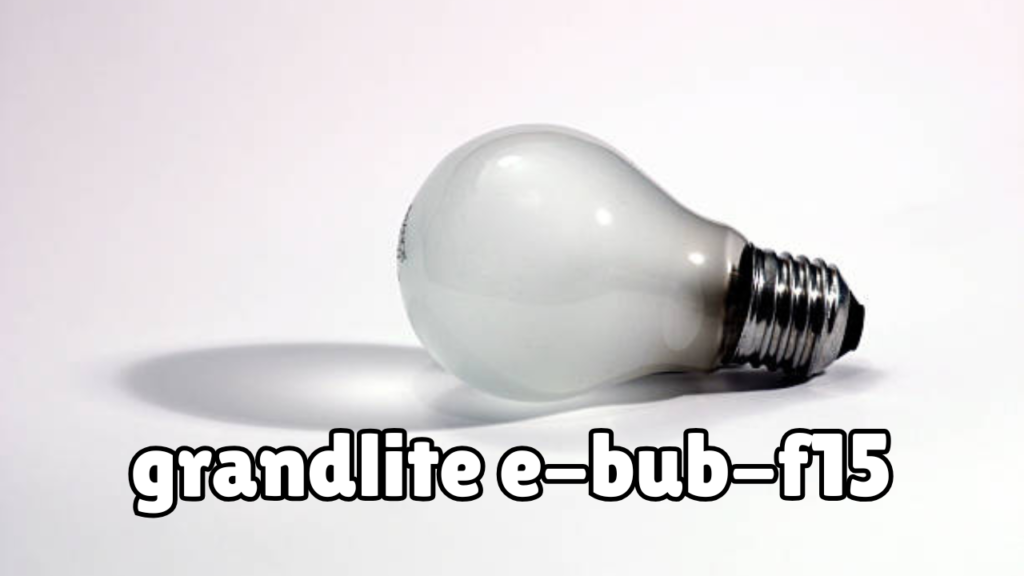 grandlite e-bub-f15