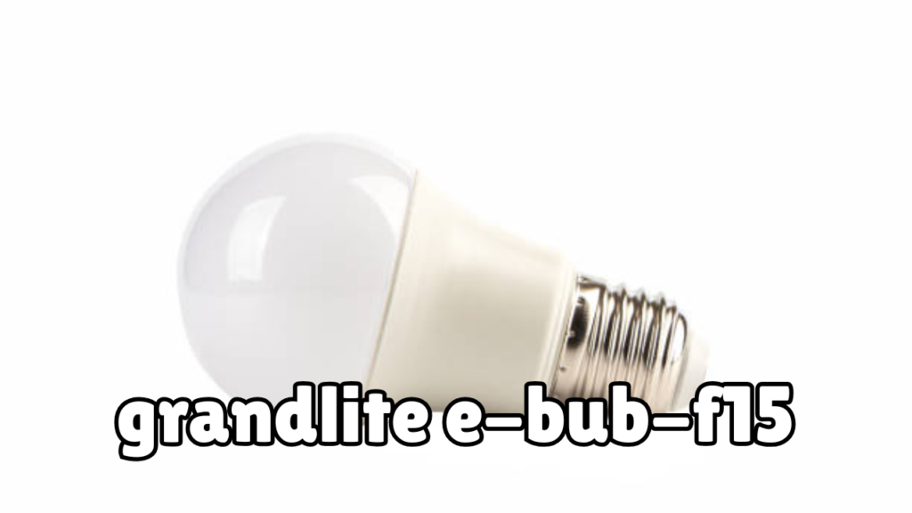 grandlite e-bub-f15