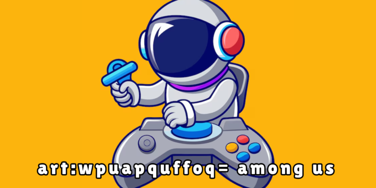 art:wpuapquffoq= among us