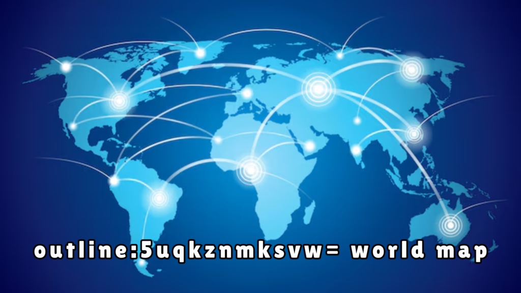 outline:5uqkznmksvw= world map